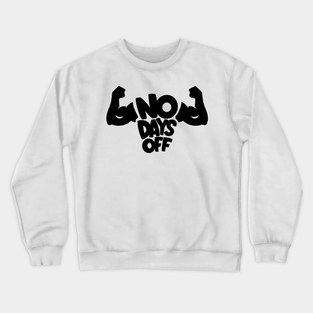 No Days Off Crewneck Sweatshirt by Dosunets